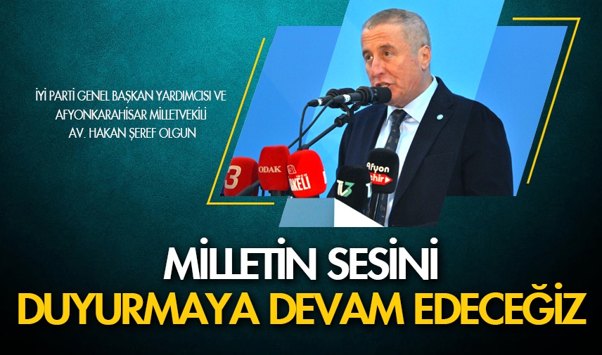 Olgun: Milletin sesini duyurmaya devam edeceğiz